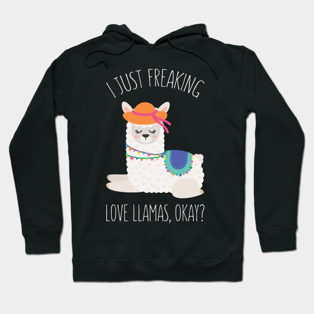 I Just Feaking Love Llamas Okay? - Funny Llama Humor Hoodie by kdpdesigns